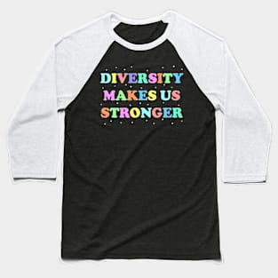 Diversity Makes Us Stronger Baseball T-Shirt